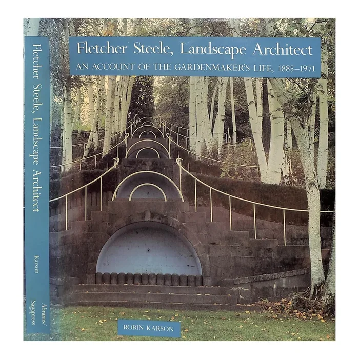 “Fletcher Steele, Landscape Architect an Account of the Gardenmaker’s Life, 1885-1971” 1989 Karson, Robin